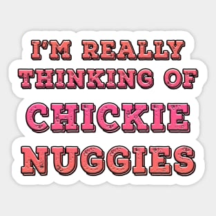 I'm Really Thinking Of Chickie Nuggies Pink Sticker